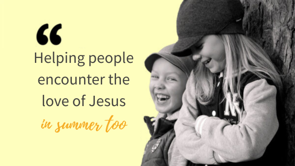 Helping people to encounter the love of Jesus in summer too